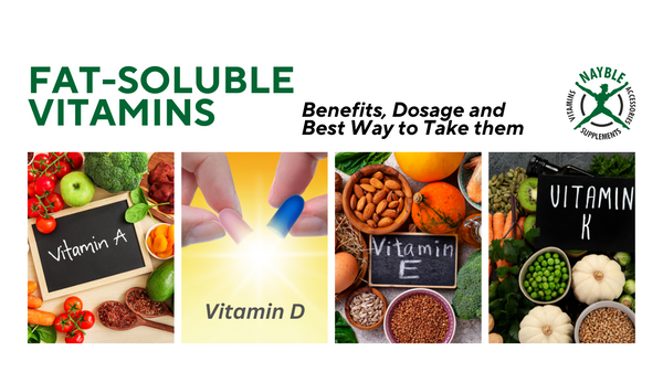 The Role of Fat-Soluble Vitamins: Benefits, Dosage, and Best Ways to Take Them